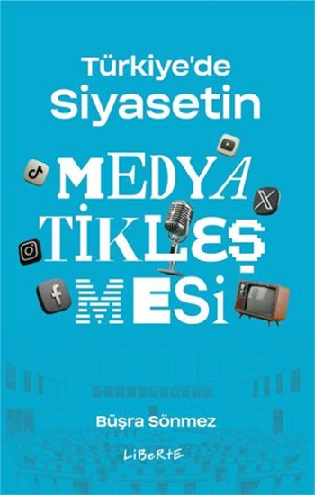 Türkiye'de Siyasetin Medyatikleşmesi - Liberte Yayınları Kitap