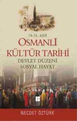 14. - 15. Asır Osmanlı Kültür Tarihi - Devlet Düzeni Sosyal Hayat - Bilge Kültür Sanat Kitap