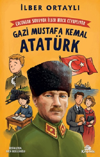 Çocuklar Soruyor, İlber Hoca Cevaplıyor: Gazi Mustafa Kemal Atatürk - Kronik Kitap Kitap