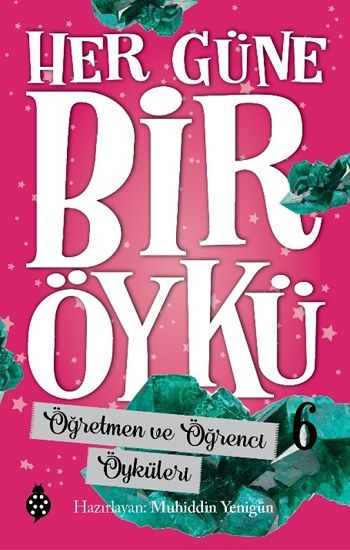 Her Güne Bir Öykü - 6 Öğretmen Ve Öğrenci Öyküleri - Uğurböceği Yayınları Kitap