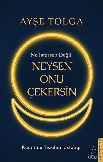 Ne İstersen Değil Neysen Onu Çekersin – Ayşe Tolga – Destek Yayınları – kitap kapağı