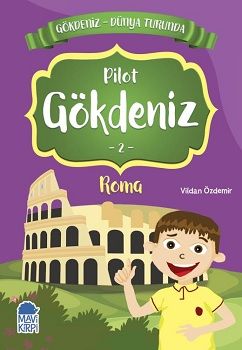 Pilot Gökdeniz Roma - Gökdeniz Dünya Turunda 2 – Vildan Özdemir – Mavi Kirpi Yayınları – kitap kapağı