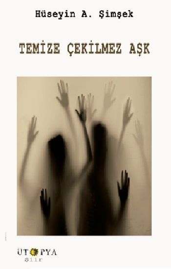 Temize Çekilmez Aşk – Hüseyin A.Şimşek – Ütopya Yayınevi – kitap kapağı