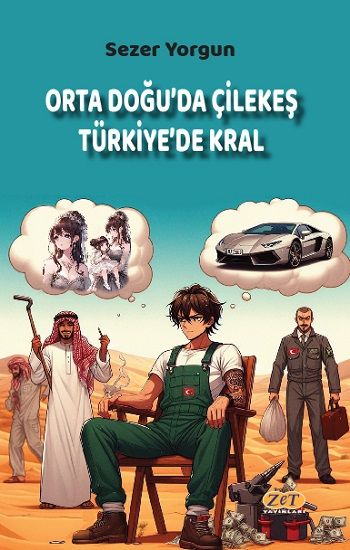 Orta Doğu’da Çilekeş Türkiye’de Kral – Sezer Yorgun – Zet Yayınları – kitap kapağı