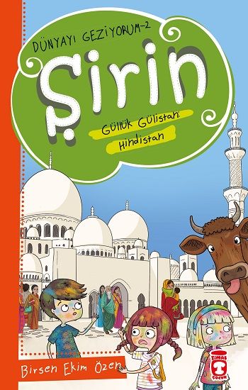 Şirin Aslında Güllük Gülistan - Hindistan - Dünyayı Geziyorum 2 - Timaş Çocuk Kitap
