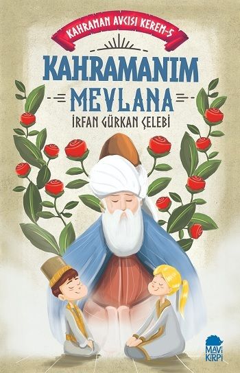Kahramanım Mevlana - Kahraman Avcısı Kerem 5 – İrfan Gürkan Çelebi – Mavi Kirpi Yayınları – kitap kapağı
