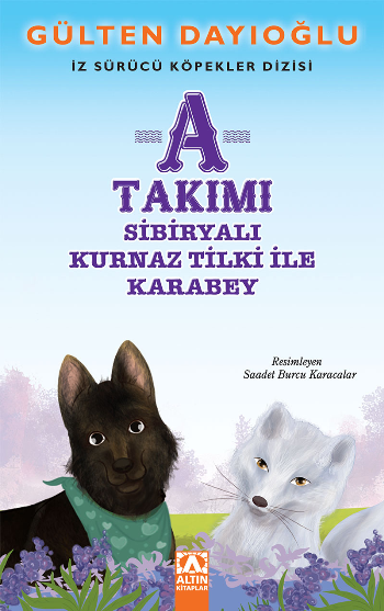 A Takımı - Sibiryalı Kurnaz Tilki İle Karabey - İz Sürücü Köpekler Dizisi 8 - Altın Kitaplar - Çocuk Kitapları Kitap