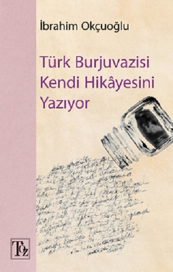Türk Burjuvazisi Kendi Hikayesini Yazıyor - Töz Yayınları Kitap