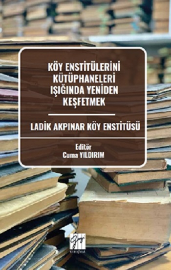 Köy Enstitülerini Kütüphaneleri Işığında Yeniden Keşfetmek Ladik Akpınar Köy Enstitüsü - Gazi Kitabevi Kitap
