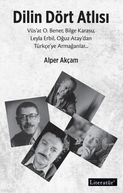 Dilin Dört Atlısı;Vüs’at O.Bener, Bilge Karasu, Leyla Erbil, Oğuz Atay’dan Türkçeye Armağanlar - Literatür Yayınevi Kitap