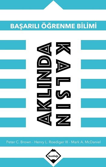 Aklında Kalsın : Başarılı Öğrenme Bilimi – Peter C. Brow Mark A. McDaniel |Henry L. Roediger – Buzdağı Yayınları – kitap