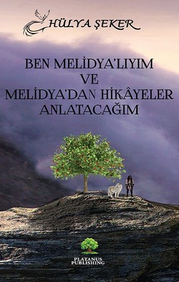 Ben Melidya’lıyım ve Melidya’dan Hikâyeler Anlatacağım – Hülya Şeker – Platanus Publishing – kitap kapağı