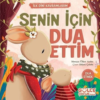 Senin İçin Dua Ettim - İlk Dini Kavramlarım (Dua Etme) - Gülce Kitap Kitap