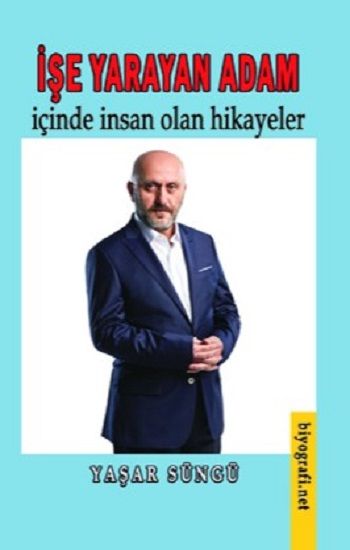 İşe yarayan adam & içinde insan olan hikayeler – Yaşar Süngü – Biyografi Net Yayıncılık – kitap kapağı