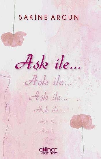 Aşk ile – Sakine Argun – Gülnar Yayınları – kitap kapağı