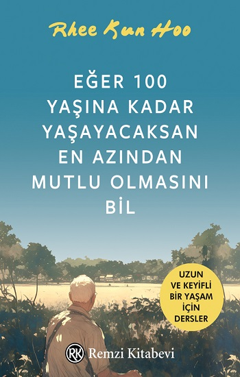 Eğer 100 Yaşına Kadar Yaşayacaksan En Azından Mutlu Olmasını Bil - Remzi Kitabevi Kitap