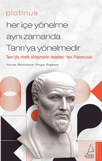 Plotinus - Her İçe Yönelme Aynı Zamanda Tanrı’ya Yönelmedir – Turgut Özgüney – Destek Yayınları – kitap kapağı