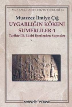 Uygarlığın Kökeni Sümerliler 1 Tarihte İlk Edebi Eserlerden Seçmeler - mezetto