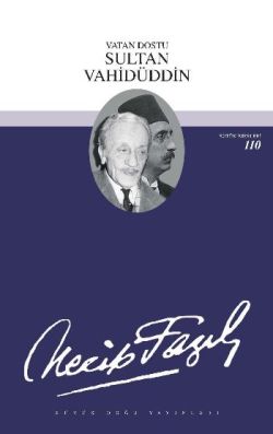 Vatan Dostu Sultan Vahidüddin: 90 - Necip Fazıl Bütün Eserleri
