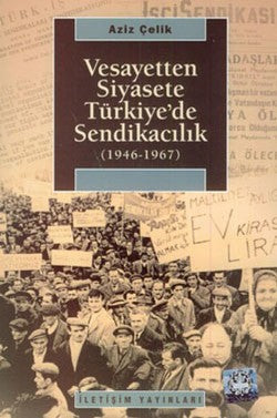 Vesayetten Siyasete Türkiye'de Sendikacılık - mezetto