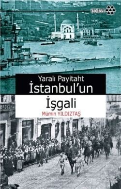 Yaralı Payitaht İstanbul’un İşgali - mezetto