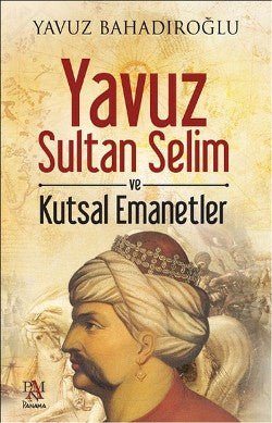 Yavuz Sultan Selim ve Kutsal Emanetler - mezetto