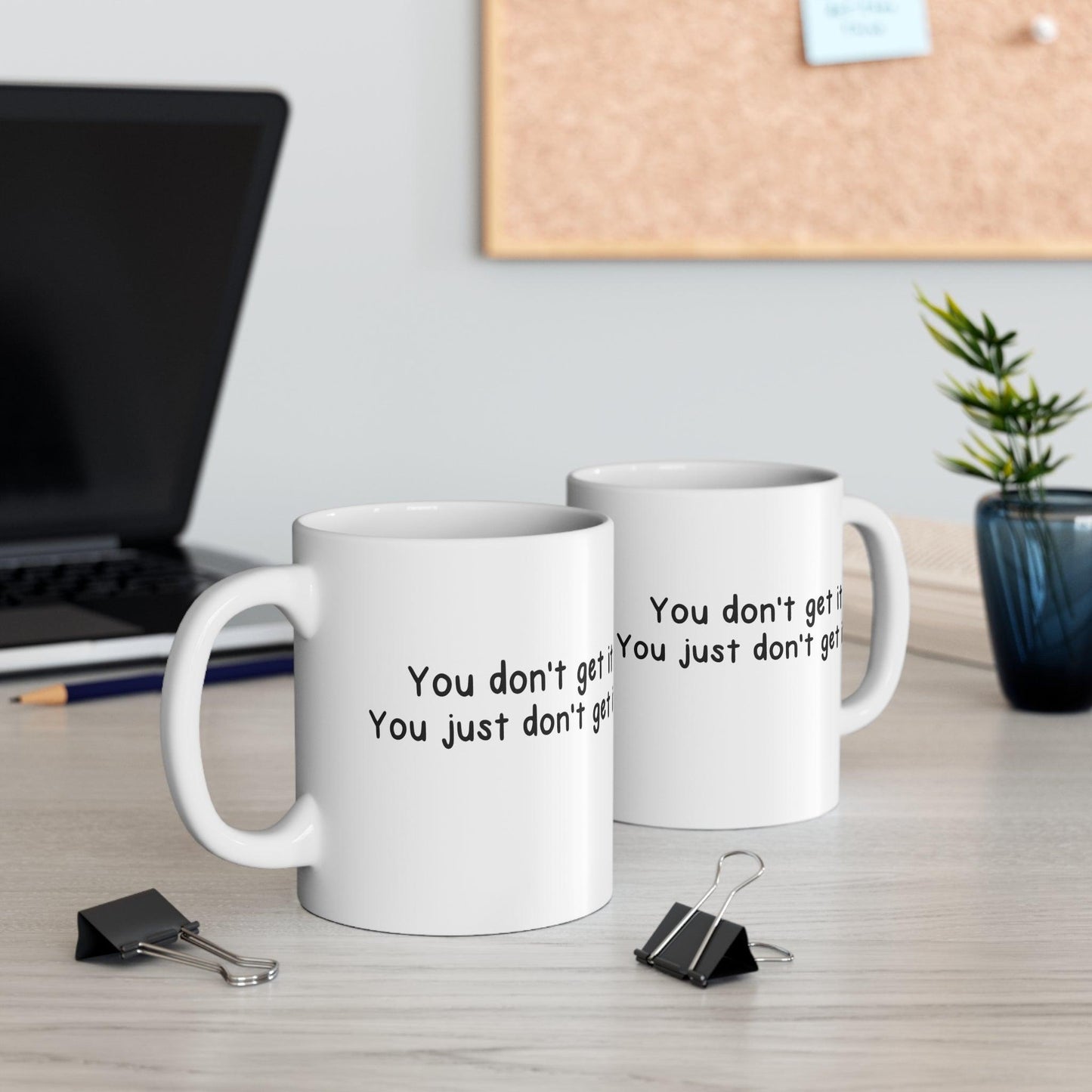 You Don’t Get It Mug | Ironic 11 oz Statement Cup - mezetto KEOLIX KEOLIX