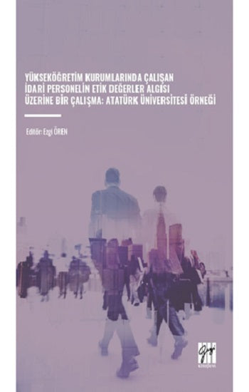 Yükseköğretim Kurumlarında Çalışan İdari Personelin Etik Değerler Algısı Üzerine Bir Çalışma: Atatürk Üniversitesi Örneği