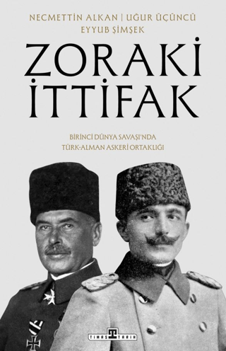 Zoraki İttifak & Birinci Dünya Savaşı'nda Türk-Alman Askeri Ortaklığı