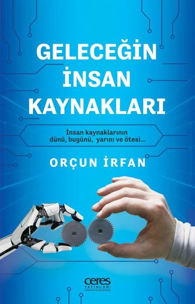 Geleceğin İnsan Kaynakları kapağı, Orçun İrfan’ın İK’nın dünü, bugünü ve yarınını anlatan vizyoner rehberini sunar.
