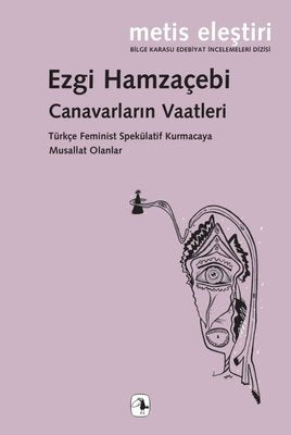 Canavarların Vaatleri kitap kapağı - Ezgi Hamzaçebi'nin Türkçe feminist spekülatif kurmaca eseri, Metis Yayınları