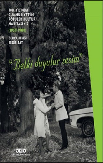 100. Yılında Cumhuriyet'in Popüler Kültür Haritası 2 (1950-1980) “Belki Duyulur Sesim”