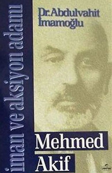 Mehmed Akif - İman und Aksiyon Adamı
