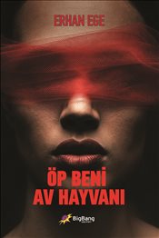 Öp Beni Av Hayvanı – Erhan Ege – BigBang Yayınları – kitap kapağı