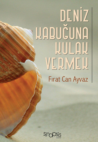 Deniz Kabuğuna Kulak Vermek – Fırat Can Ayvaz – Sinopsis Yayınları – kitap kapağı