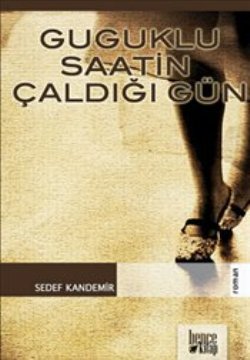 Guguklu Saatin Çaldığı Gün – Sedef Kandemir – Bencekitap – kitap kapağı