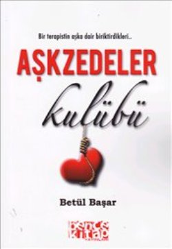 Aşkzedeler Kulübü – Betül Başar – Bencekitap – kitap kapağı
