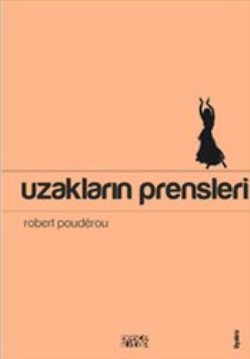 Uzakların Prensleri – Robert Pouderou – Bencekitap – kitap kapağı