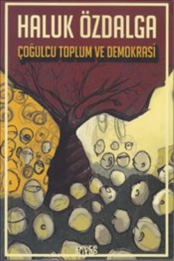 Çoğulcu Toplum ve Demokrasi – Haluk Özdalga – Bencekitap – kitap kapağı