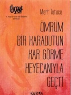 Ömrüm Bir Karadutun Kar Görme Heyecanıyla Geçti – Mert Tutucu – Bencekitap – kitap kapağı