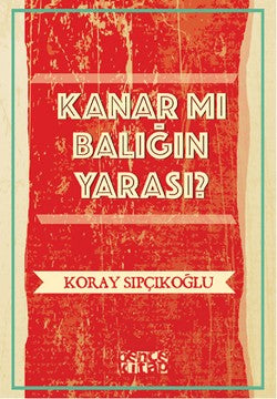 Kanar mı Balığın Yarası? – Koray Sıpçıkoğlu – Bencekitap – kitap kapağı