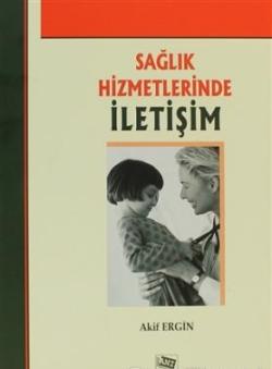 Sağlık Hizmetlerinde İletişim – Akif Ergin – Anı Yayıncılık – kitap kapağı