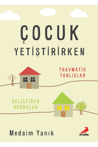 Çocuk Yetiştirirken Travmatik Yanlışlar Geliştirilen Doğrular