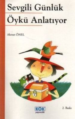 Sevgili Günlük Öykü Anlatıyor – Ahmet Önel – Kök Yayınevi – kitap kapağı