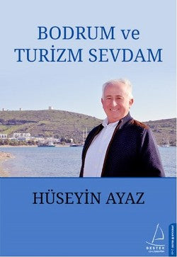 Bodrum ve Turizm Sevdam – Hüseyin Ayaz – Destek Yayınları – kitap kapağı