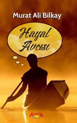 Hayal Avcısı – Murat Ali Bilkay – Ayata Kitap – kitap kapağı
