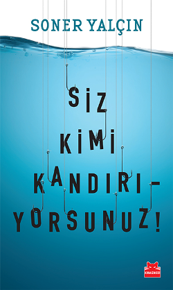 Siz Kimi Kandırıyorsunuz? – Soner Yalçın – Kırmızı Kedi Yayınevi – kitap kapağı