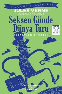Seksen Günde Dünya Turu (Kısaltılmış Metin) 100 Temel Eser – Jules Verne – İş Bankası Kültür Yayınları – kitap kapağı