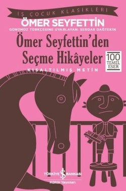 Ömer Seyfettin’den Seçme Hikayeler (Kısaltılmış Metin) 100 Temel Eser – Ömer Seyfettin – İş Bankası Kültür Yayınları –