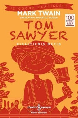 Tom Sawyer (Kısaltılmış Metin) 100 Temel Eser – Mark Twain – İş Bankası Kültür Yayınları – kitap kapağı